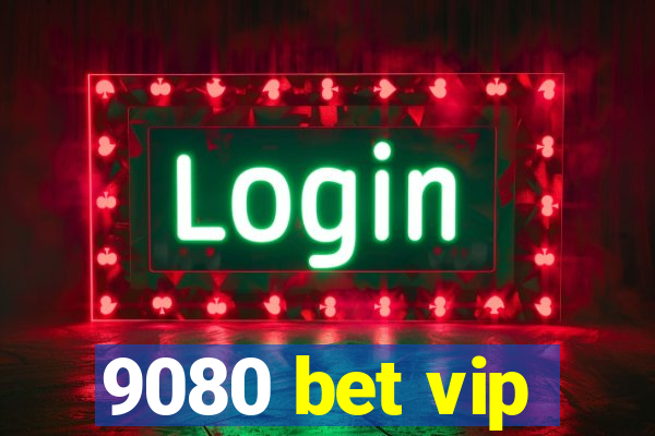 9080 bet vip